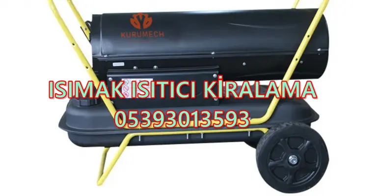 Fatih ve Kocasinan Nem Kurutma Isımak Mazotlu Isıtıcı Makinesi Kiralama